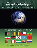 Through Grateful Eyes: the Peace Corps Experiences of Dartmouth's Class of 1967