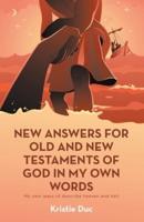 New Answers for Old and New Testaments of God in My Own Words: My Own Ways of Describe Heaven and Hell