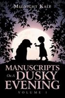 Manuscripts on a Dusky Evening: Volume 1