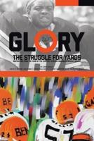 Glory, The Struggle For Yards