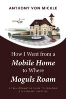 How I Went from a Mobile Home to Where Moguls Roam