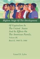 Highest Stage Of The Development Of Capitalism In The United States And Its Effects On The American Family, Volume III, Book II, 1960 To 1980