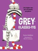 Grey-Classes-Itis: Life's Brighter When You're Not Wearing Grey Glasses!