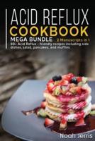 ACID REFLUX COOKBOOK: MEGA BUNDLE - 2 Manuscripts in 1 - 80+ Acid Reflux - friendly recipes including side dishes, salad, pancakes,  and muffins