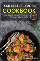 MULTIPLE SCLEROSIS COOKBOOK: MAIN COURSE - 60+ Easy to prepare home recipes for a balanced and healthy diet