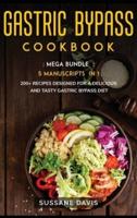 GASTRIC BYPASS COOKBOOK: MEGA BUNDLE - 5 Manuscripts in 1 - 200+ Recipes designed for a delicious and tasty Gastric Bypass diet