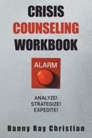 Crisis Counseling Workbook: Analyze!  Strategize!  Expedite!