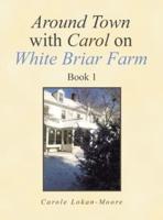 Around Town with Carol on White Briar Farm: Book 1