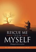 Rescue Me from Myself: (Bringing the Best out of You)