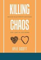 Killing Chaos: Making Relationship Decisions That Lead to Less Drama
