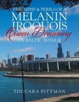 Triumphs & Perils of a Melanin Iroquois Queen Dreaming on Baltic Avenue