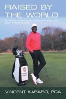 Raised by the World: My Path to Becoming Zambia's First Pga Golf Professional