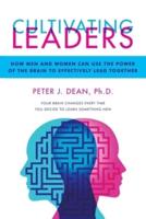 Cultivating Leaders: How Men and Women  Can Use the Power of the Brain  to Effectively Lead Together