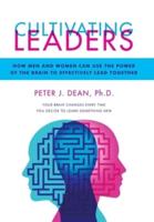 Cultivating Leaders: How Men and Women  Can Use the Power of the Brain  to Effectively Lead Together