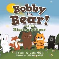 Bobby the Bear and His Missing Dinner