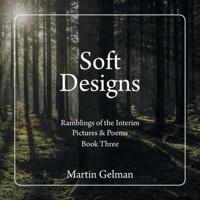 Soft Designs: Ramblings of the Interim Pictures & Poems