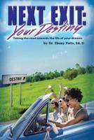 Next Exit: Your Destiny: Taking the Road Towards the Life of Your Dreams