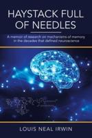 Haystack Full of Needles: A Memoir of Research on Mechanisms of Memory in the Decades That Defined Neuroscience