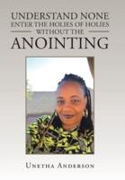 Understand None Enter the Holies of Holies Without the Anointing