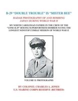 B-29 "Double Trouble" Is "Mister Bee": Radar Photography of and Bombing Japan During World War Ii My North Carolinian Father in the Crew of the "Lone B-29" Boeing Superfortress Bomber Flying  the Longest Nonstop Combat Mission of World War Ii Volume Two: 