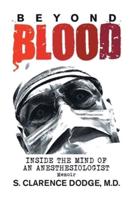 Beyond Blood: ('Inside the Mind of an Anesthesiologist')