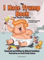 The I Hate Trump Book: Past, Present & Future*