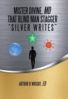 Mister Divine, Md That Blind Man Stagger: "Silver Writes"