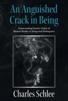 An Anguished Crack in Being: Transcending Sartre's Vision of Human Reality                                                  in Being and Nothingness