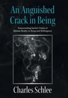 An Anguished Crack in Being: Transcending Sartre's Vision of Human Reality                                                  in Being and Nothingness