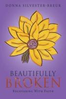 Beautifully Broken: Recovering with Faith