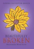 Beautifully Broken: Recovering with Faith