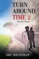 Turn Around Time 2: "Life After Dialysis"