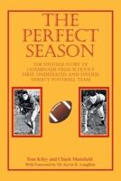 The Perfect Season: The Untold Story of Chaminade High School's First Undefeated and Untied Varsity Football Team