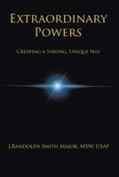 Extraordinary Powers: Creating a Strong Unique Self