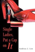 Single Ladies, Put a Cap on It