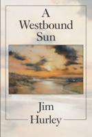 A Westbound Sun: Short Stories, Memoirs and Poems