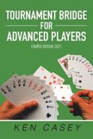 Tournament Bridge for Advanced Players: Fourth Edition 2021