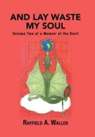 And Lay Waste My Soul: Volume Two of a Memoir of the Devil