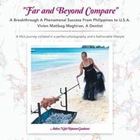 "Far and Beyond Compare" a Breakthrough a Phenomenal Success from Philippines to U.S.A. Vivien Matibag Maghiran, a Dentist