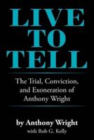 Live to Tell: The Trial, Conviction, and Exoneration of Anthony Wright