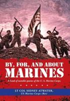 By, For, and About Marines: A Book of Notable Quotes of the U. S. Marine Corps.