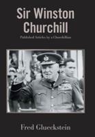 Sir Winston Churchill:   Published Articles by a Churchillian