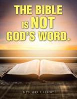 The Bible  Is  Not  God's Word.