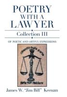 Poetry with a Lawyer  Collection Iii: Of  Poetic and Artful Expressions