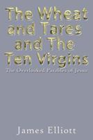 The Wheat and Tares and the Ten Virgins: The Overlooked Parables of Jesus