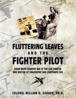 Fluttering Leaves and the Fighter Pilot: From Naive Country Kid to Top Gun Fighter and Doctor of Philosophy and Corporate Ceo