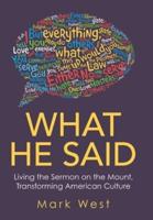 What He Said: Living the Sermon on the Mount, Transforming American Culture