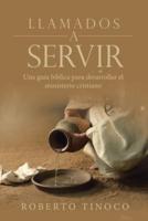Llamados a Servir: Una Guía Bíblica Para Desarrollar El Ministerio Cristiano