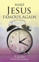 Make Jesus Famous Again: It Is Time