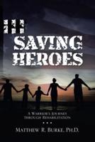 Saving Heroes: A Warrior's Journey Through Rehabilitation